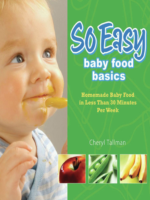 Title details for So Easy Baby Food Basics by Cheryl Tallman - Available